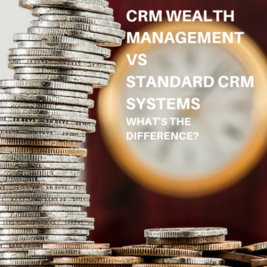 CRM WEALTH MANAGEMENT VS STANDARD CRM SYSTEMS