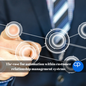 The case for automation within customer relationship management systems 600x600